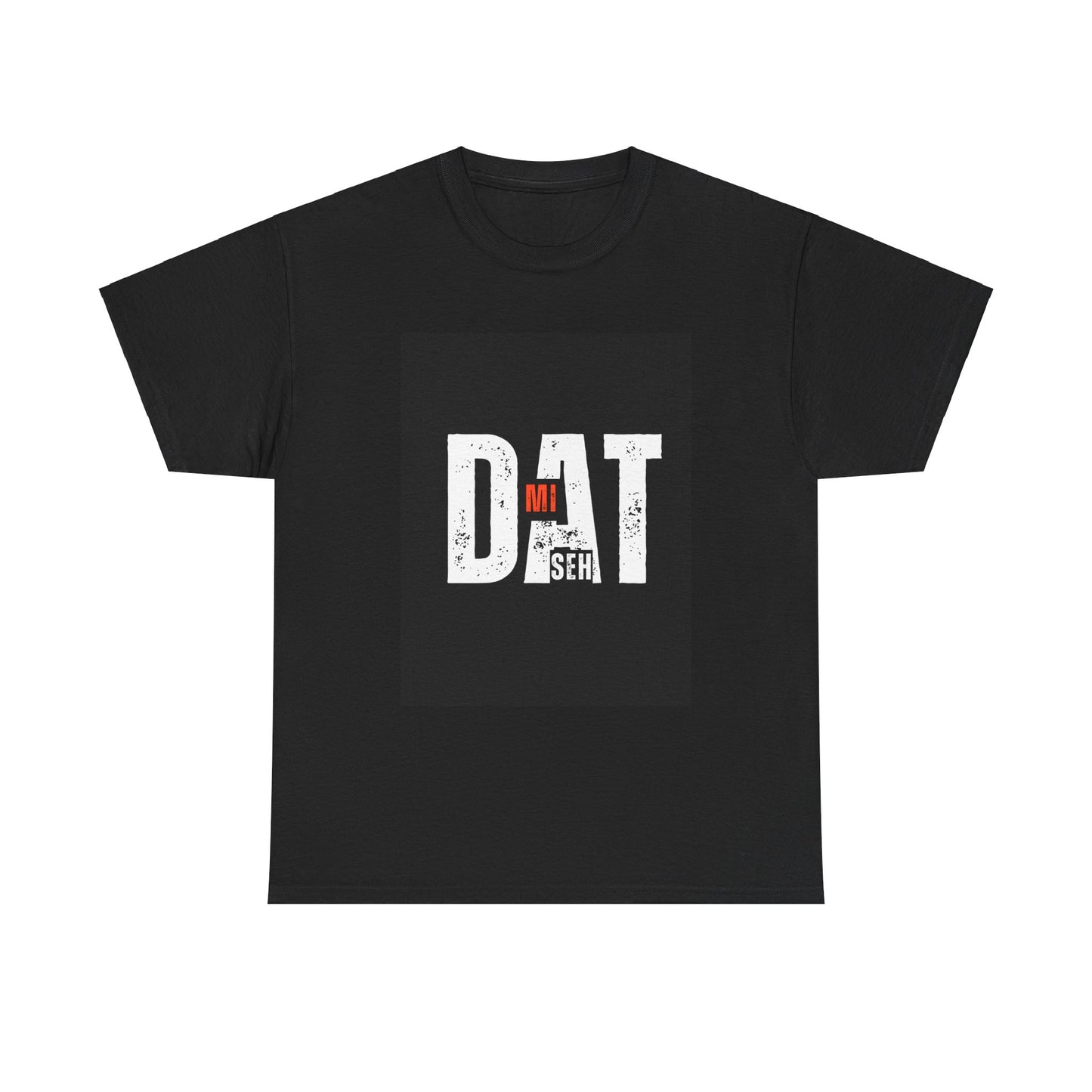 BLACK 'DAT MI SEH' T-SHIRT- UNISEX