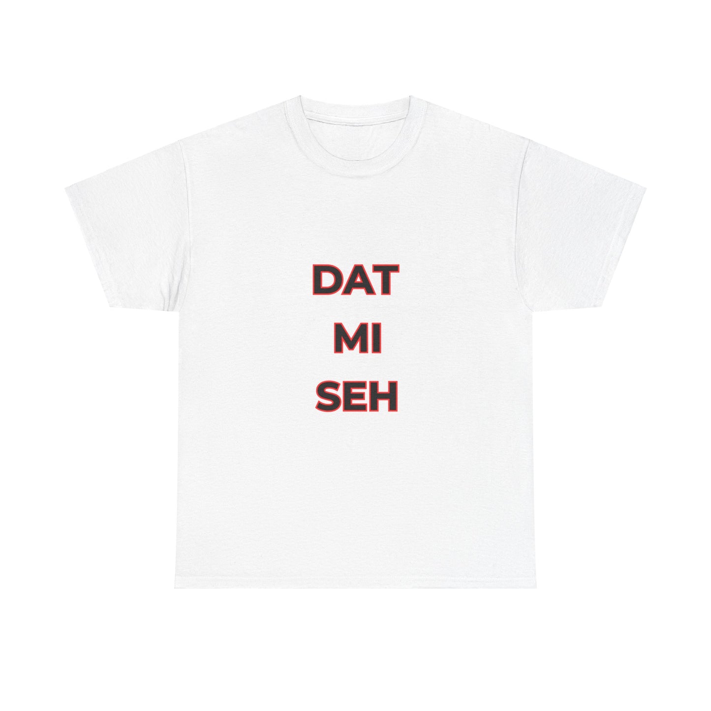 WHITE 'DAT MI SEH' T-SHIRT - UNISEX