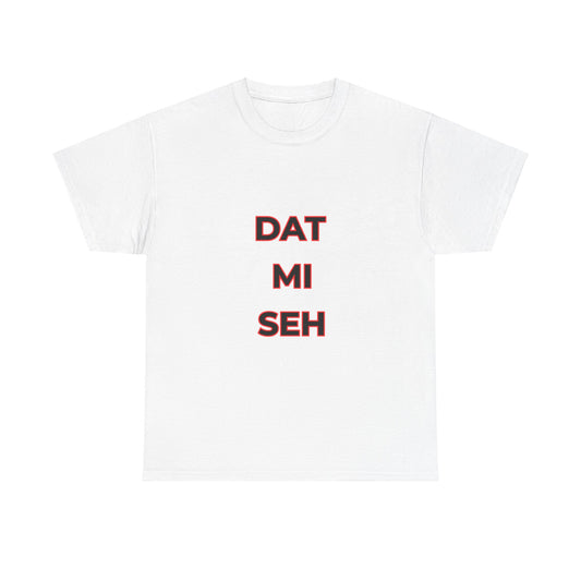 WHITE 'DAT MI SEH' T-SHIRT - UNISEX