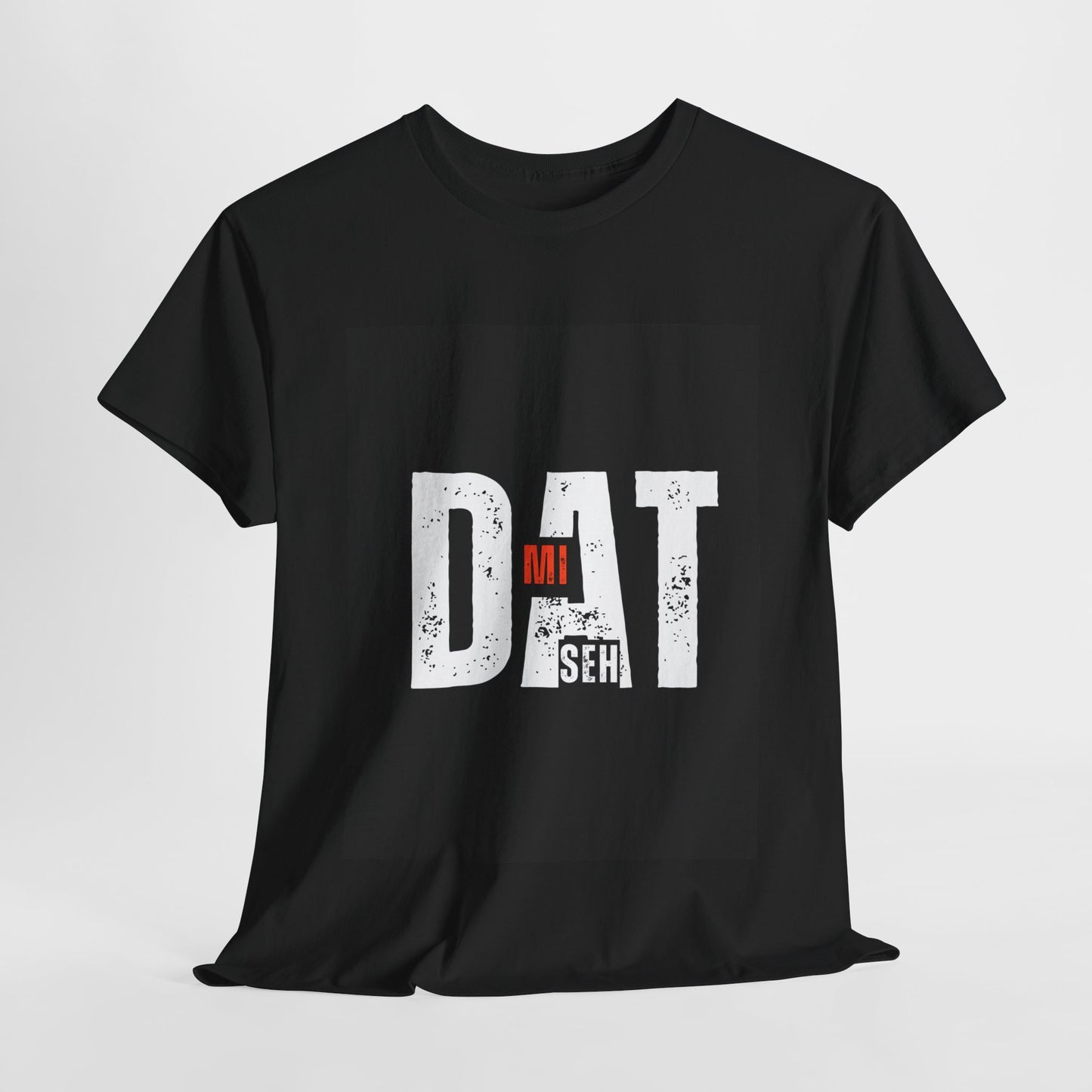 BLACK 'DAT MI SEH' T-SHIRT- UNISEX